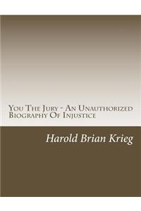 You The Jury - An Unauthorized Biography Of Injustice