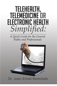 Telehealth, Telemedicine or Electronic Health Simplified