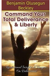 Command Your Total Deliverance and Liberty