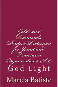 Gold and Diamonds Positive Protection for Jesuit and Fransican Organizations Art