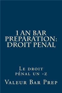 1 an Bar Preparation: Droit Penal: Le Droit Penal Un -Z