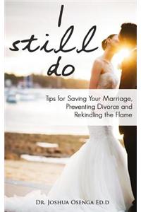 I Still Do: Tips for Saving Your Marriage, Preventing Divorce and Rekindling the Flame