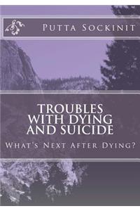 Troubles With Dying and Suicide