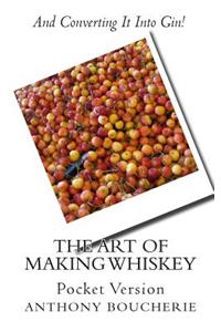 The Art Of Making Whiskey