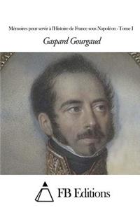 Mémoires pour servir à l'Histoire de France sous Napoléon - Tome I