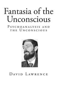 Fantasia of the Unconscious: Psychoanalysis and the Unconscious