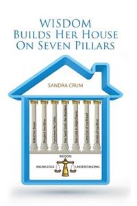 Wisdom Builds Her House On Seven Pillars