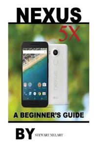Nexus 5x: A Beginner's Guide