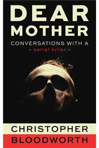 Dear Mother - Conversations with a Serial Killer