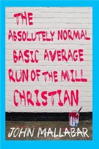 The Absolutely Normal, Basic, Average, Run of the Mill Christian