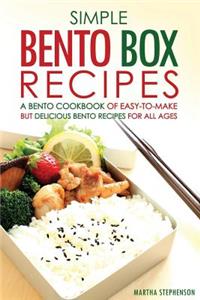 Simple Bento Box Recipes, a Bento Cookbook of Easy-To-Make: But Delicious Bento Recipes for All Ages