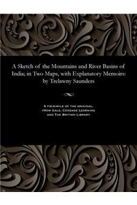 Sketch of the Mountains and River Basins of India; In Two Maps, with Explanatory Memoirs