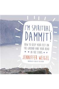 I'm Spiritual, Dammit! Lib/E