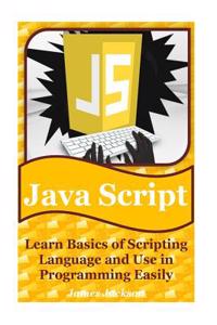 JavaScript: Learn Basics of Scripting Language and Use in Programming Easily(javascript Advanced, JavaScript Algorithm, JavaScript