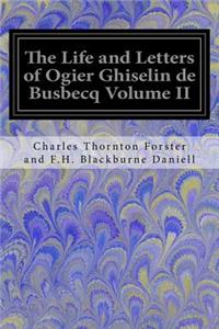 The Life and Letters of Ogier Ghiselin de Busbecq Volume II