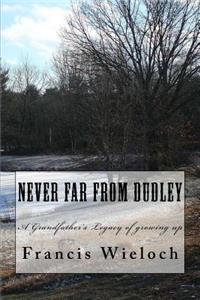 Never Far From Dudley