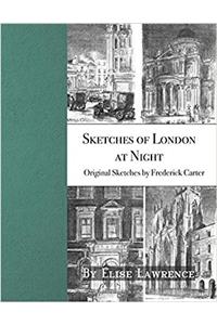 Sketches of London at Night: Original Sketches by Frederick Carter