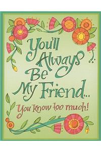You'll Always Be My Friend...
