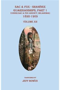 Sac & Fox - Shawnee Guardianships, Part 1 (Under Sac & Fox Agency, Oklahoma), 1892-1909, Volume XII