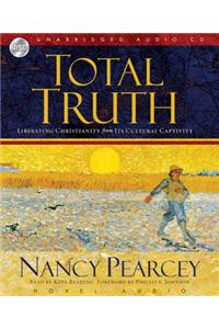 Total Truth: Liberating Christianity from Its Cultural Captivity