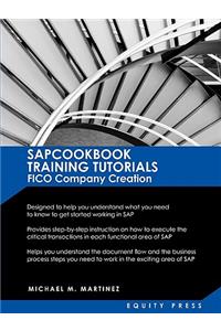 SAP Training Tutorials: SAP FICO Company Creation: SAPCOOKBOOK Training Tutorials FICO Company Creation (SAPCOOKBOOK SAP Training Resource Manuals)