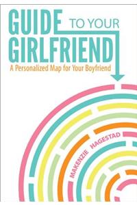 Guide to Your Girlfriend: A Personalized Map for Your Boyfriend