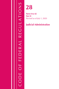Code of Federal Regulations, Title 28 Judicial Administration Parts 0 to 42, Revised as of July 1, 2020