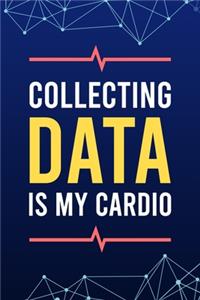 Collecting Data Is My Cardio