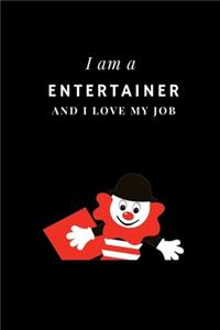 I am a Entertainer and I love my job Notebook For Entertainers