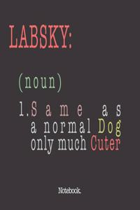 Labsky (noun) 1. Same As A Normal Dog Only Much Cuter