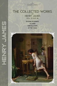 The Collected Works of Henry James, Vol. 12 (of 18)