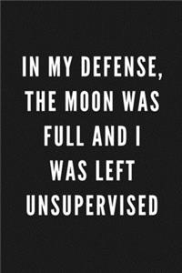 In My Defense, The Moon Was Full And I Was Left Unsupervised