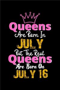 Queens Are Born In July Real Queens Are Born In July 16 Notebook Birthday Funny Gift