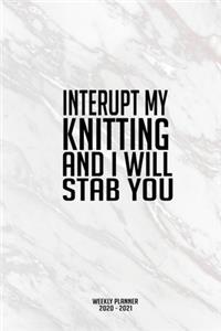 Interupt My Knitting And I Will Stab You