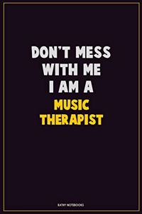 Don't Mess With Me, I Am A Music Therapist