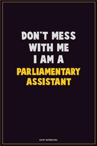 Don't Mess With Me, I Am A Parliamentary Assistant