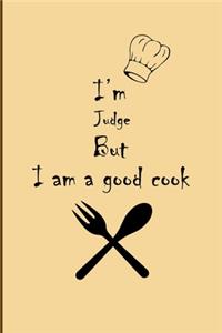 I am Judge But I'm a good Cook Journal