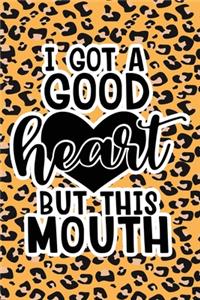 I Got A Good Heart But This Mouth