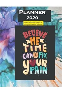 Planner 2020 Believe me Time can Fix your Pain Quote