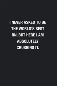 I Never Asked To Be The World's Best RN