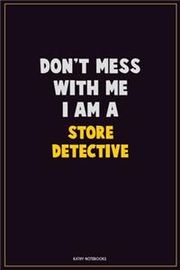 Don't Mess With Me, I Am A Store Detective: Career Motivational Quotes 6x9 120 Pages Blank Lined Notebook Journal