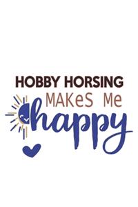 Hobby horsing Makes Me Happy Hobby horsing Lovers Hobby horsing OBSESSION Notebook A beautiful