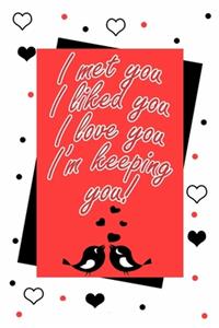 I met you I liked you I love you I am keeping you the best romantique gift for lovers on valentine's day to express feelings