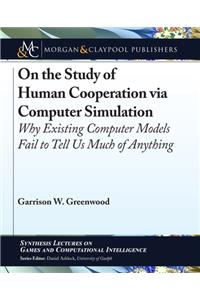 On the Study of Human Cooperation Via Computer Simulation