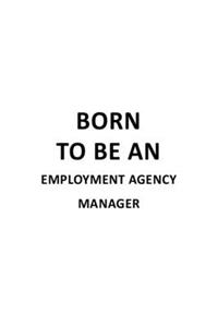 Born To Be An Employment Agency Manager