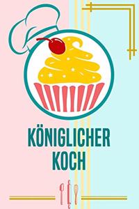 Königlicher Koch: Rezepte-Buch Kochbuch liniert DinA 5 zum Notieren von eigenen Rezepten und Lieblings-Gerichten für Köchinnen und Köche