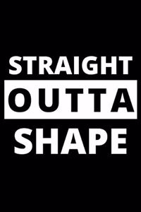 Straight Outta Shape