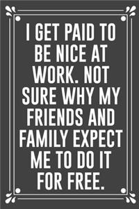 I Get Paid to Be Nice at Work. Not Sure Why My Friends and Family Expect Me to Do It for Free.