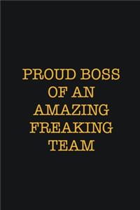 Proud Boss Of An Amazing Freaking Team