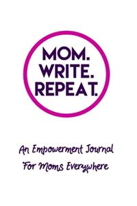 Mom. Write. Repeat. An Empowerment Journal For Moms Everywhere